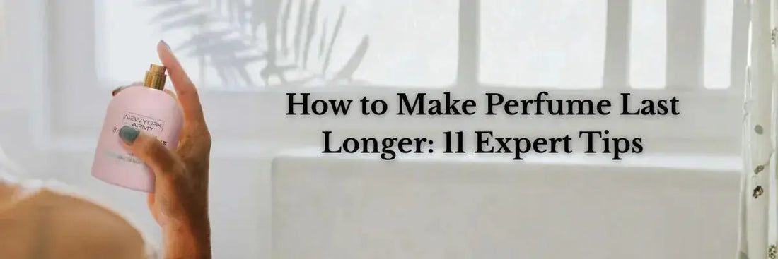 How to Make Perfume Last Longer: 11 Expert Tips Newyork Army